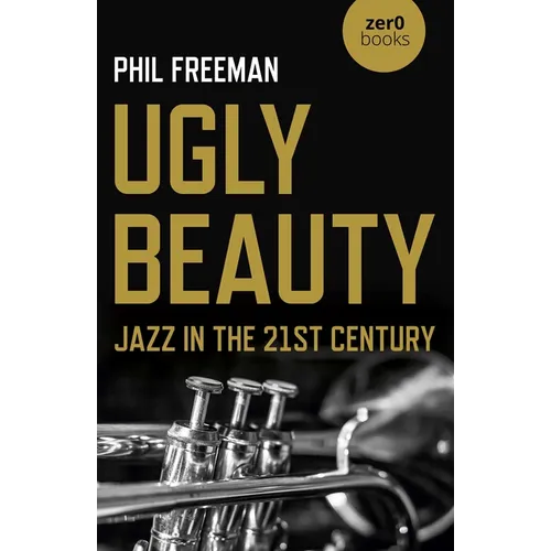 Ugly Beauty: Jazz in the 21st Century