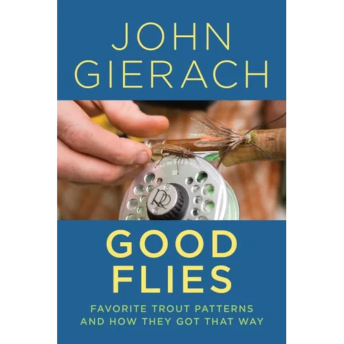 Good Flies: Favorite Trout Patterns and How They Got That Way