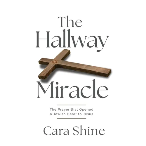 The Hallway Miracle: The Prayer that Opened a Jewish Heart to Jesus