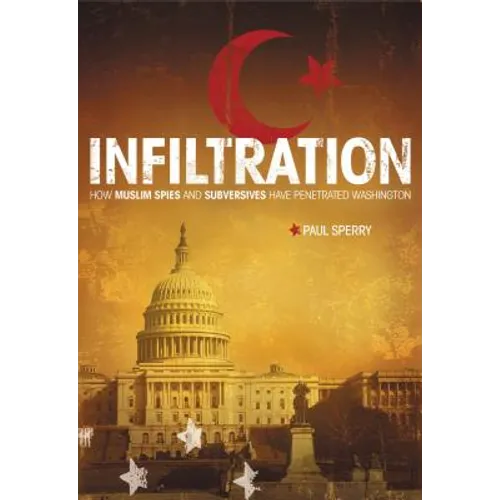 Infiltration: How Muslim Spies and Subversives Have Penetrated Washington