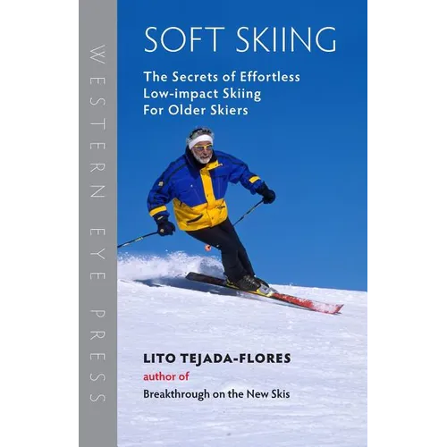 Soft Skiing: The Secrets of Effortless, Low-Impact Skiing for Older Skiers