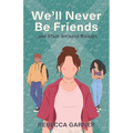 We'll Never Be Friends... and Other Girlhood Mishaps