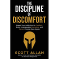 The Discipline of Discomfort: Break Your Addiction to Comfort, Build Unshakeable Discipline, and Never Choose Easy Again
