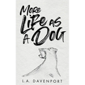 More Life as a Dog