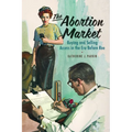 The Abortion Market: Buying and Selling Access in the Era Before Roe