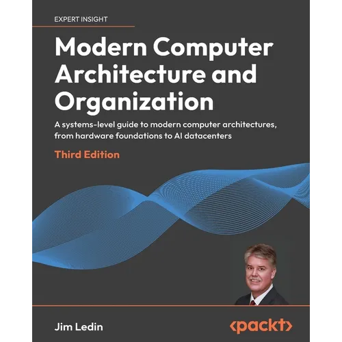 Modern Computer Architecture and Organization - Third Edition: A systems-level guide to modern computer architectures, from hardware foundations to AI
