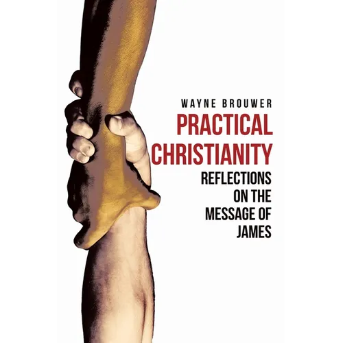 Practical Christianity: Devotional Reflections on the Book of James