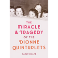 The Miracle & Tragedy of the Dionne Quintuplets