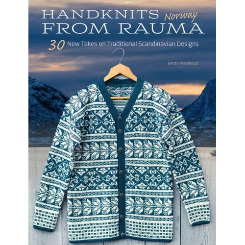 Handknits from Rauma, Norway: 30 New Takes on Traditional Scandinavian Designs