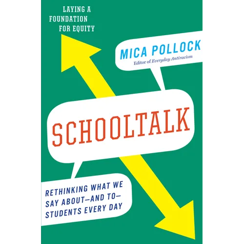 Schooltalk: Rethinking What We Say About--And To--Students Every Day