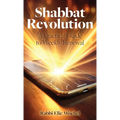 Shabbat Revolution: A Practical Guide to Weekly Renewal