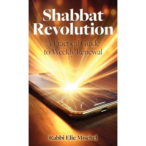 Shabbat Revolution: A Practical Guide to Weekly Renewal