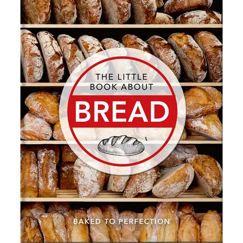 The Little Book about Bread: Baked to Perfection