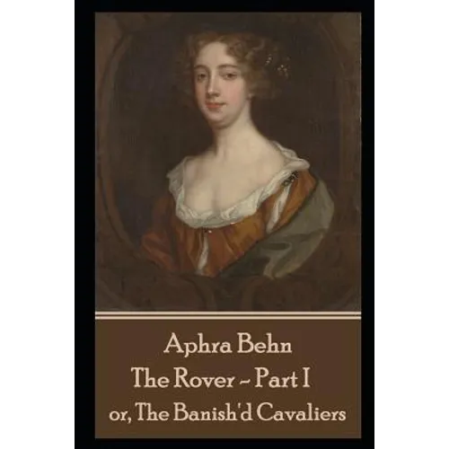 Aphra Behn - The Rover - Part I: or, The Banish'd Cavaliers