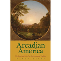 Arcadian America: The Death and Life of an Environmental Tradition