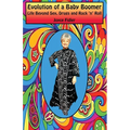 Evolution of a Baby Boomer: Life Beyond Sex, Drugs & Rock 'n' Roll