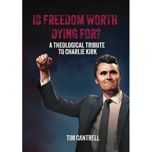 Is Freedom Worth Dying For?: A Theological Tribute to Charlie Kirk