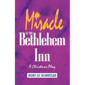 Miracle In The Bethlehem Inn: A Christmas Play