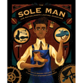 The Sole Man: Jan Matzeliger's Lasting Invention