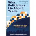Why Politicians Lie About Trade: ...and What You Need to Know About It