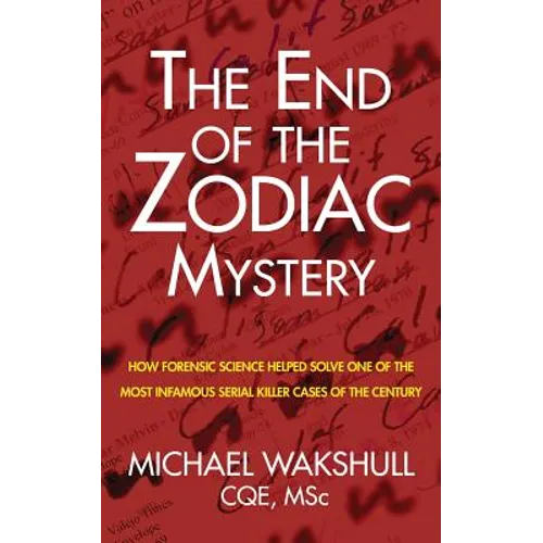The End of the Zodiac Mystery: How Forensic Science Helped Solve One of the Most Infamous Serial Killer Cases of the Century