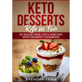Keto Desserts: Keto in Five: 30 Sugar Free Low Carb Diet Keto Dessert Cookbook
