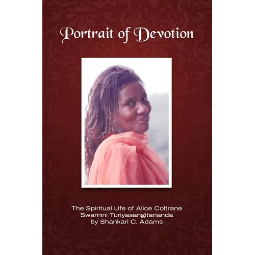Portrait of Devotion: The Spiritual Life of Alice Coltrane Swamini Turiyasangitananda
