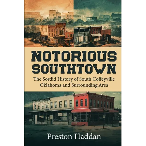 Notorious Southtown: The sordid history of south Coffeyville Oklahoma and the surrounding area