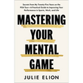 Mastering Your Mental Game: Secrets from My Twenty-Five Years on the PGA Tour--A Practical Guide to Improving Your Performance in Sports, Work, and Li