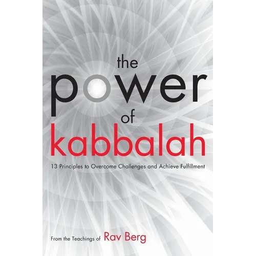 The Power of Kabbalah: 13 Principles to Overcome Challenges and Achieve Fulfillment