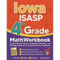 Iowa ISASP Grade 4 Math Workbook: Comprehensive Practice, Challenging Exercises, and Strategic Guidance for Complete Test-Day Confidence
