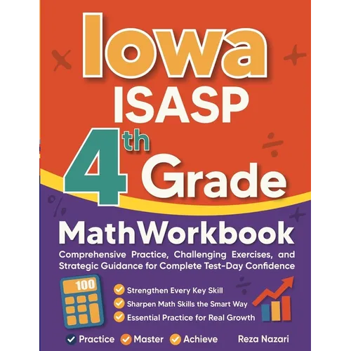Iowa ISASP Grade 4 Math Workbook: Comprehensive Practice, Challenging Exercises, and Strategic Guidance for Complete Test-Day Confidence