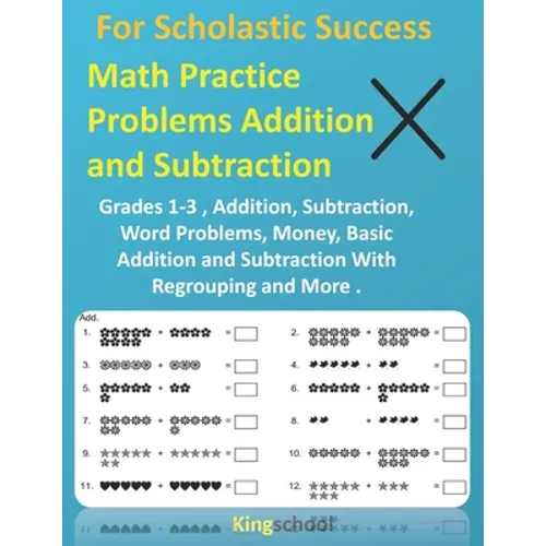 For Scholastic Success: Math Practice Problems Addition and Subtraction - Grades 1-3, Addition, Subtraction, Word Problems, Money, Basic Addit