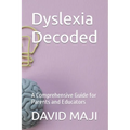 Dyslexia Decoded: A Comprehensive Guide for Parents and Educators