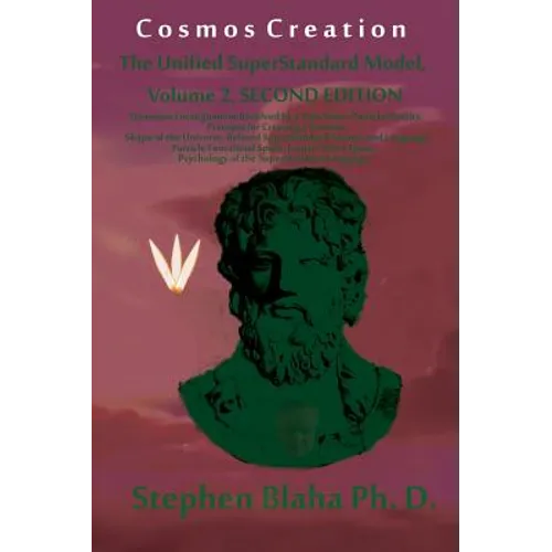 Cosmos Creation: The Unified SuperStandard Model, Volume 2, SECOND EDITION: Quantum Entanglement Resolved by a New Wave-Particle Dualit