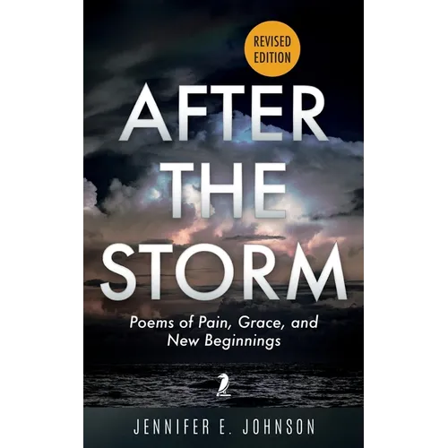 After The Storm, Revised Edition: Poems of Pain, Grace, and New Beginnings