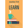 How to Learn: Effective study and revision methods for any course