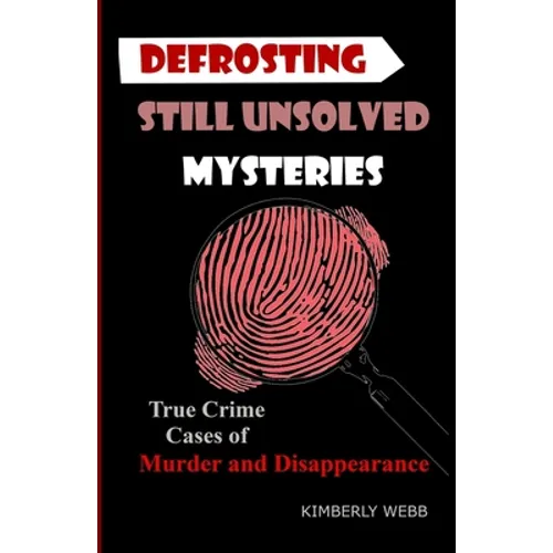 Defrosting Still Unsolved Mysteries: True Crime Cases of Murder and Disappearance