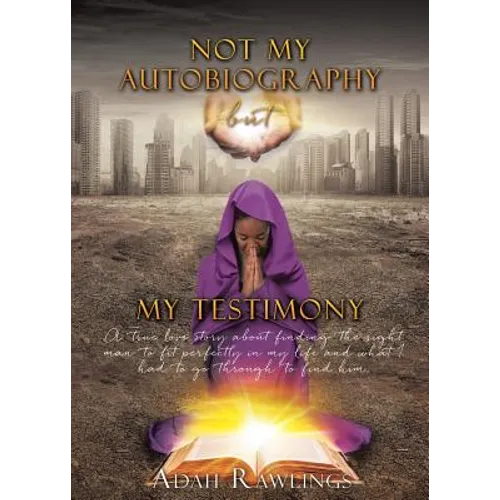 Not My Autobiography But My Testimony