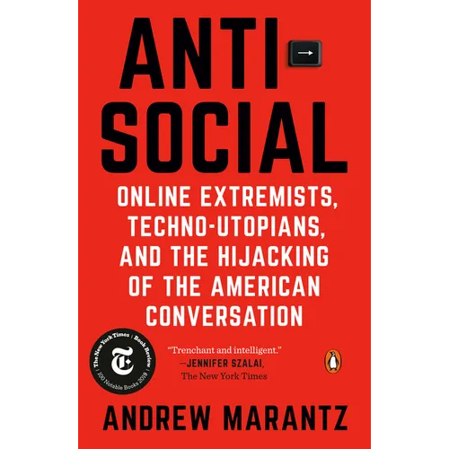 Antisocial: Online Extremists, Techno-Utopians, and the Hijacking of the American Conversation