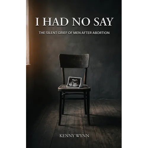 I Had No Say, The Silent Grief of Men After Abortion