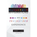Dangerous Affirmations: My Transgender Experience