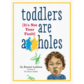 Toddlers Are A**holes: It's Not Your Fault