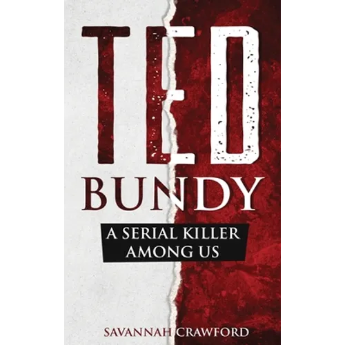 Ted Bundy: A Serial Killer Among Us