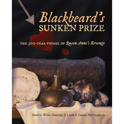 Blackbeard's Sunken Prize: The 300-Year Voyage of Queen Anne's Revenge