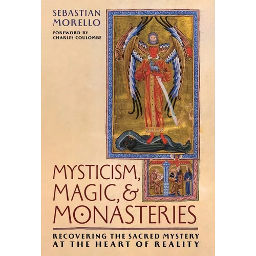 Mysticism, Magic, and Monasteries: Recovering the Sacred Mystery at the Heart of Reality