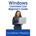 The Windows Command Line Beginner's Guide - Second Edition