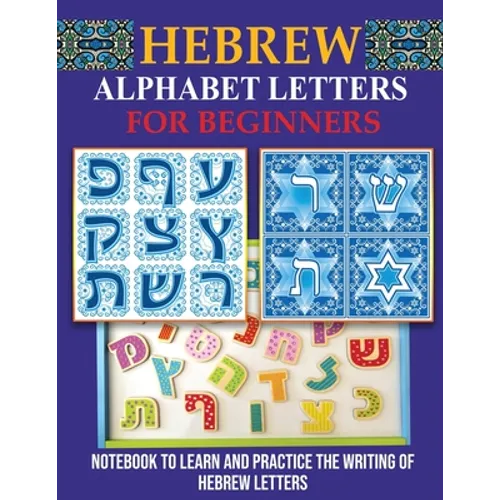 Hebrew Alphabet Letters for Beginners: Notebook to learn and practice the writing of Hebrew Letters