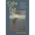 Cuba and the Fall: Christian Text and Queer Narrative in the Fiction of José Lezama Lima and Reinaldo Arenas