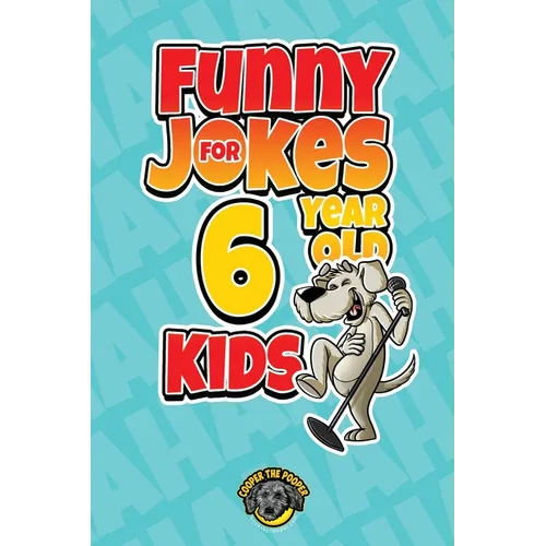 Funny Jokes for 6 Year Old Kids: 100+ Crazy Jokes That Will Make You Laugh Out Loud!